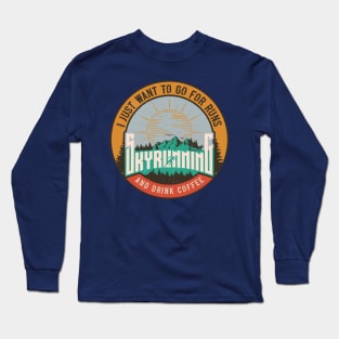 SKYRUNNING I JUST WANT TO GO FOR RUNS AND DRINK COFFEE Long Sleeve T-Shirt